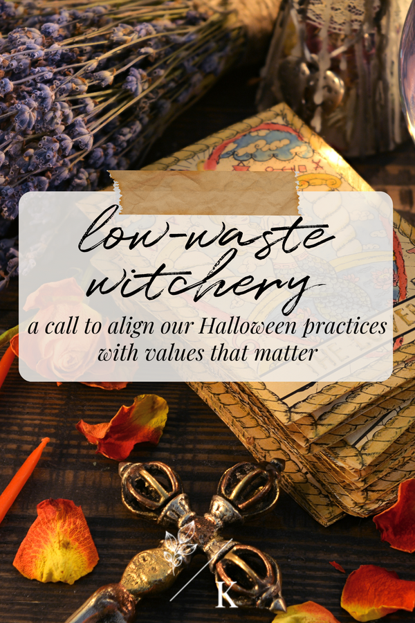 Low-Waste Witchery; Aligning Our Halloween Practices With Our Values